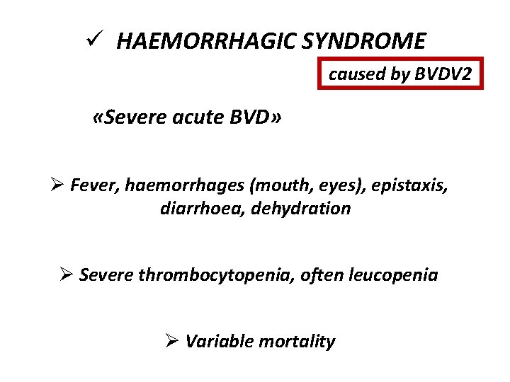 ü HAEMORRHAGIC SYNDROME caused by BVDV 2 «Severe acute BVD» Ø Fever, haemorrhages (mouth,