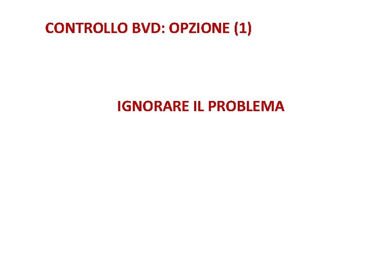 CONTROLLO BVD: OPZIONE (1) IGNORARE IL PROBLEMA 