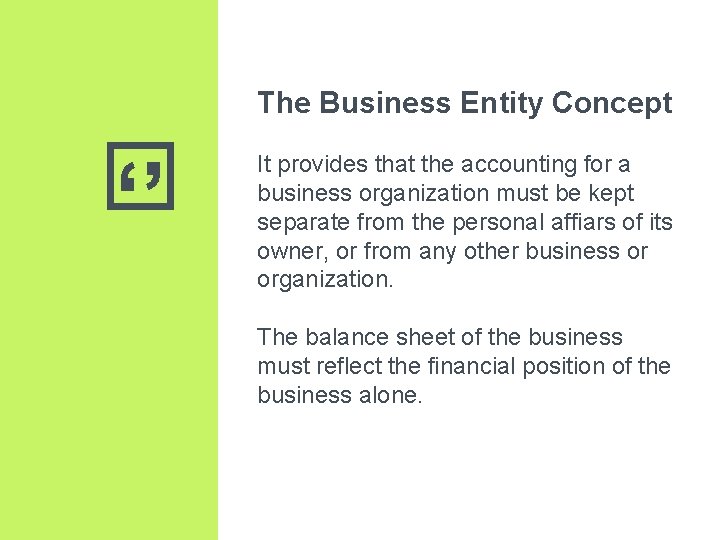 The Business Entity Concept ‘’ It provides that the accounting for a business organization The Business Entity Concept ‘’ It provides that the accounting for a business organization