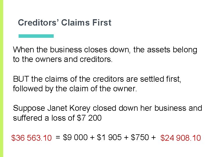 Creditors’ Claims First When the business closes down, the assets belong to the owners Creditors’ Claims First When the business closes down, the assets belong to the owners