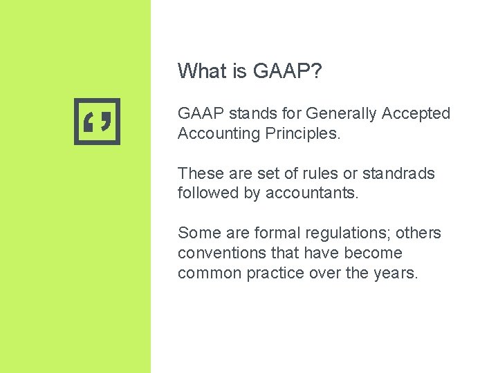 What is GAAP? ‘’ GAAP stands for Generally Accepted Accounting Principles. These are set What is GAAP? ‘’ GAAP stands for Generally Accepted Accounting Principles. These are set