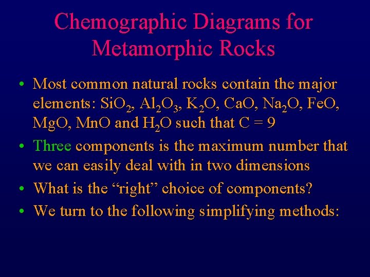 Chemographic Diagrams for Metamorphic Rocks • Most common natural rocks contain the major elements:
