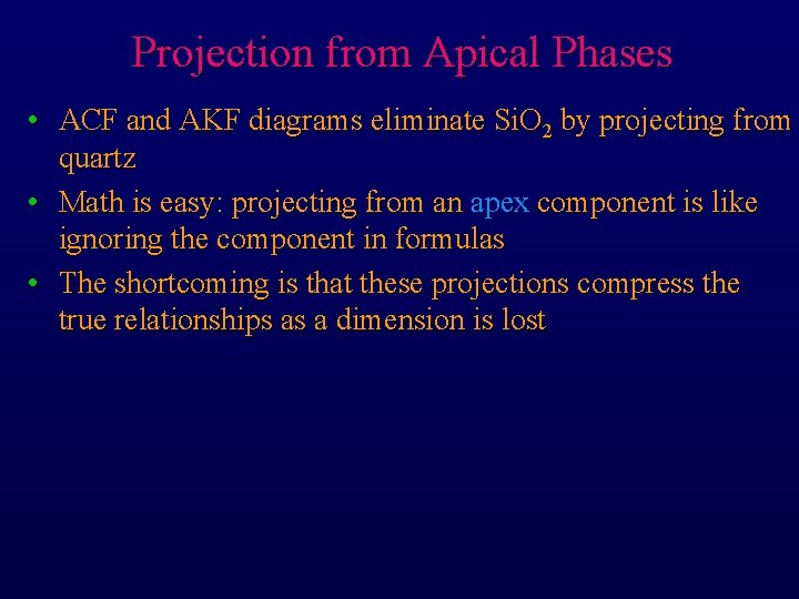 Projection from Apical Phases • ACF and AKF diagrams eliminate Si. O 2 by