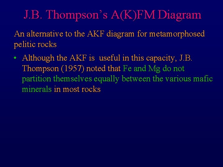 J. B. Thompson’s A(K)FM Diagram An alternative to the AKF diagram for metamorphosed pelitic