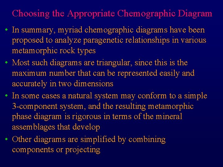 Choosing the Appropriate Chemographic Diagram • In summary, myriad chemographic diagrams have been proposed