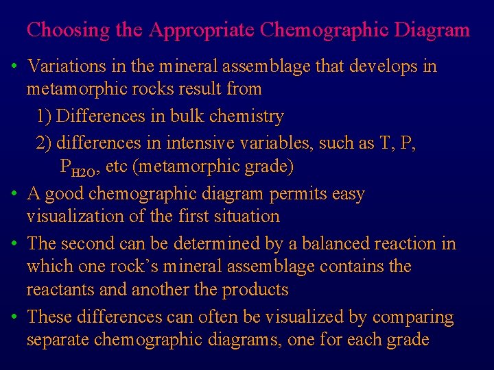 Choosing the Appropriate Chemographic Diagram • Variations in the mineral assemblage that develops in