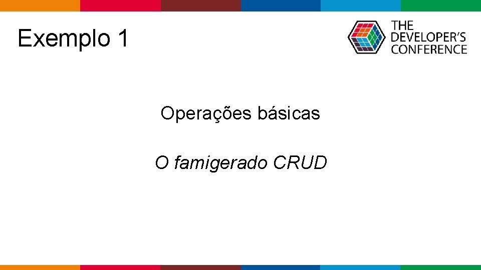 Exemplo 1 Operações básicas O famigerado CRUD Globalcode – Open 4 education 