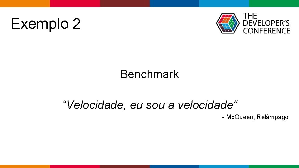 Exemplo 2 Benchmark “Velocidade, eu sou a velocidade” - Mc. Queen, Relâmpago Globalcode –
