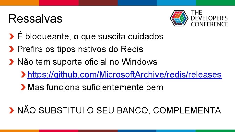 Ressalvas É bloqueante, o que suscita cuidados Prefira os tipos nativos do Redis Não