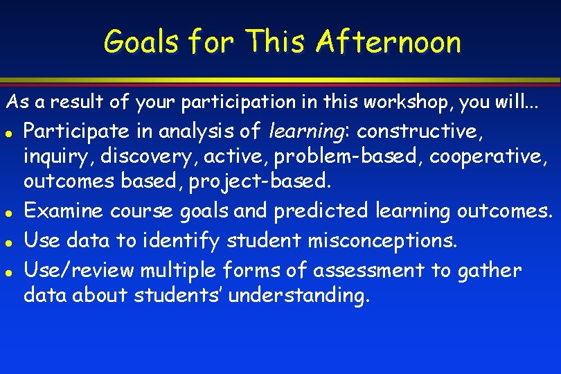 Goals for This Afternoon As a result of your participation in this workshop, you