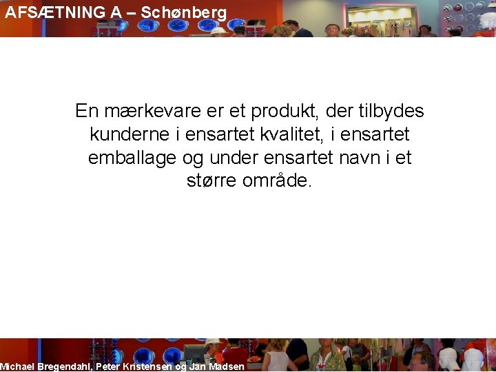 AFSÆTNING A – Schønberg En mærkevare er et produkt, der tilbydes kunderne i ensartet