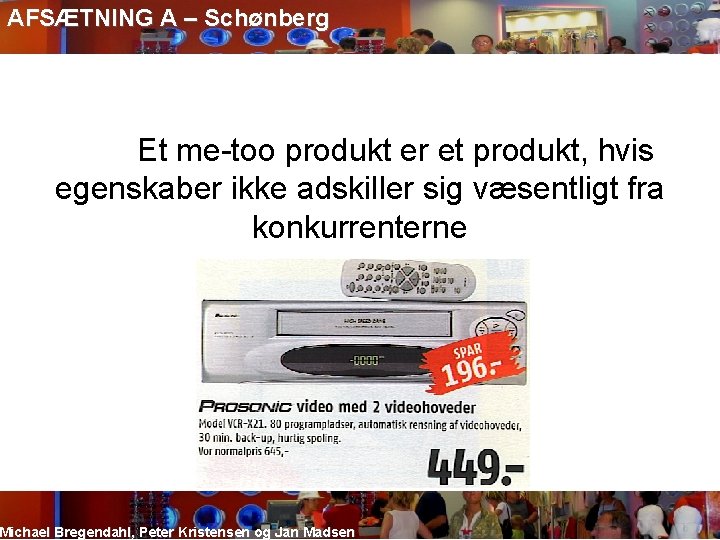 AFSÆTNING A – Schønberg Et me-too produkt er et produkt, hvis egenskaber ikke adskiller