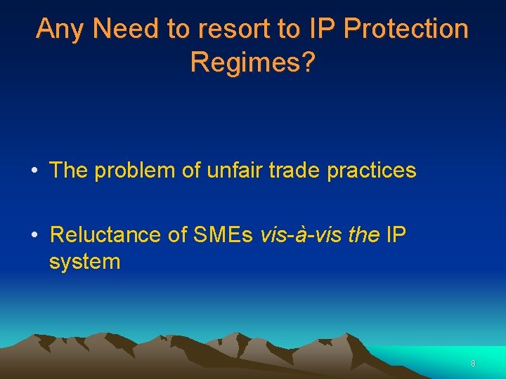 Any Need to resort to IP Protection Regimes? • The problem of unfair trade