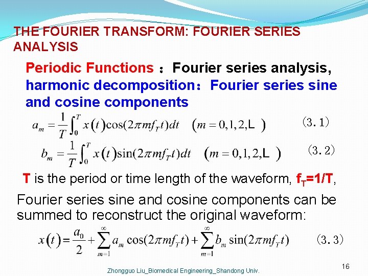THE FOURIER TRANSFORM: FOURIER SERIES ANALYSIS Periodic Functions ：Fourier series analysis, harmonic decomposition：Fourier series