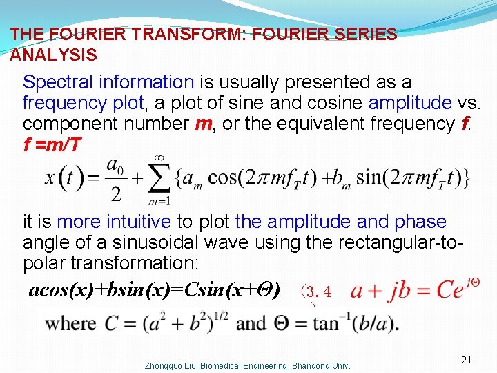 THE FOURIER TRANSFORM: FOURIER SERIES ANALYSIS Spectral information is usually presented as a frequency