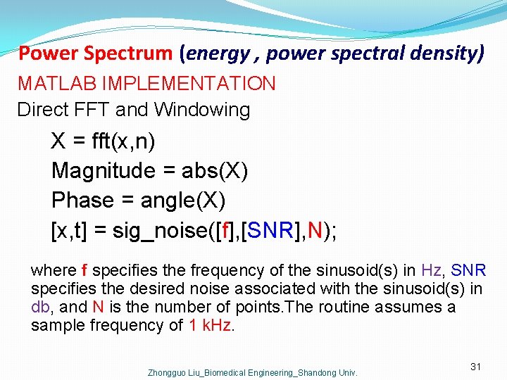 Power Spectrum (energy , power spectral density) MATLAB IMPLEMENTATION Direct FFT and Windowing X