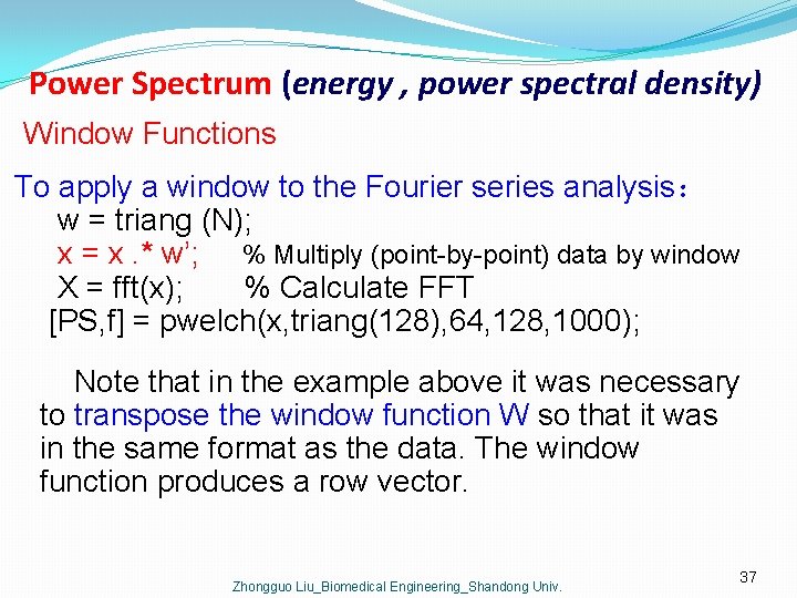 Power Spectrum (energy , power spectral density) Window Functions To apply a window to