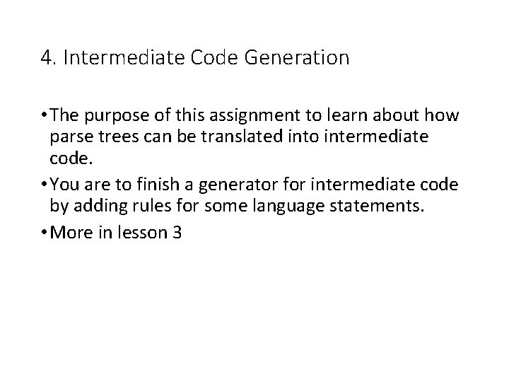 4. Intermediate Code Generation • The purpose of this assignment to learn about how