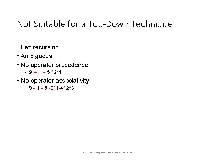 Not Suitable for a Top-Down Technique • Left recursion • Ambiguous • No operator