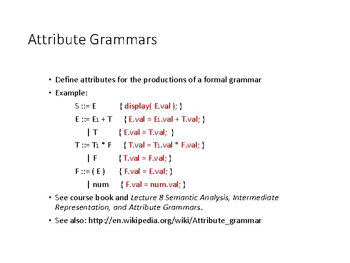 Attribute Grammars • Define attributes for the productions of a formal grammar • Example: