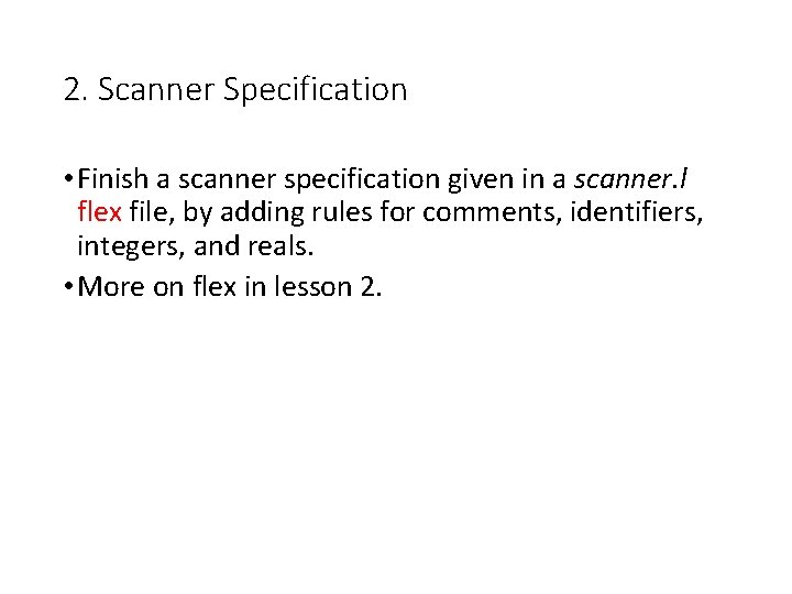 2. Scanner Specification • Finish a scanner specification given in a scanner. l flex