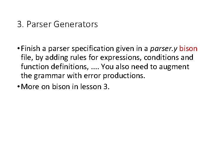 3. Parser Generators • Finish a parser specification given in a parser. y bison