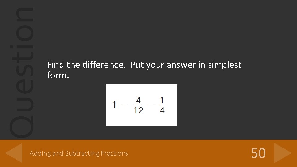 Question Find the difference. Put your answer in simplest form. Adding and Subtracting Fractions