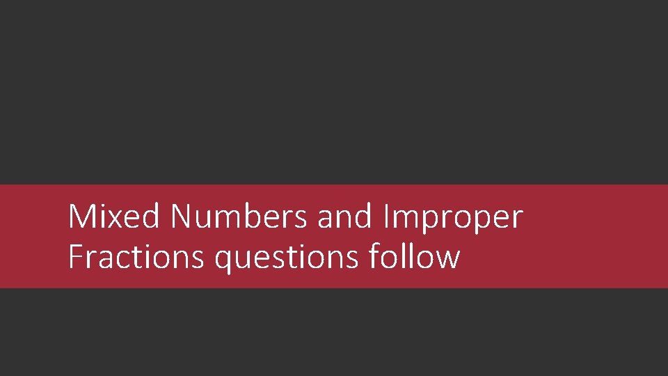 Mixed Numbers and Improper Fractions questions follow 