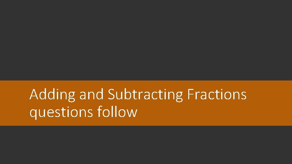 Adding and Subtracting Fractions questions follow 