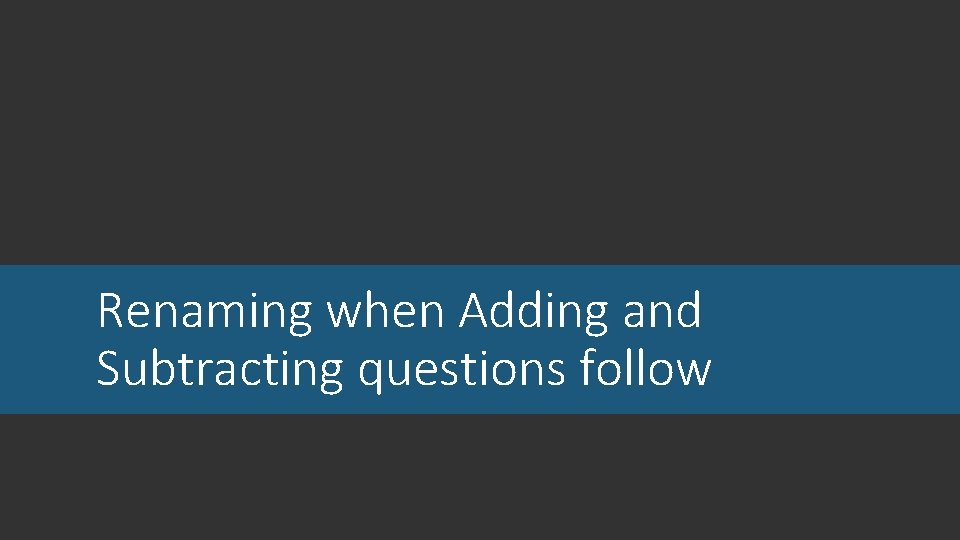 Renaming when Adding and Subtracting questions follow 