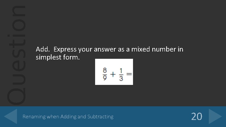Question Add. Express your answer as a mixed number in simplest form. Renaming when