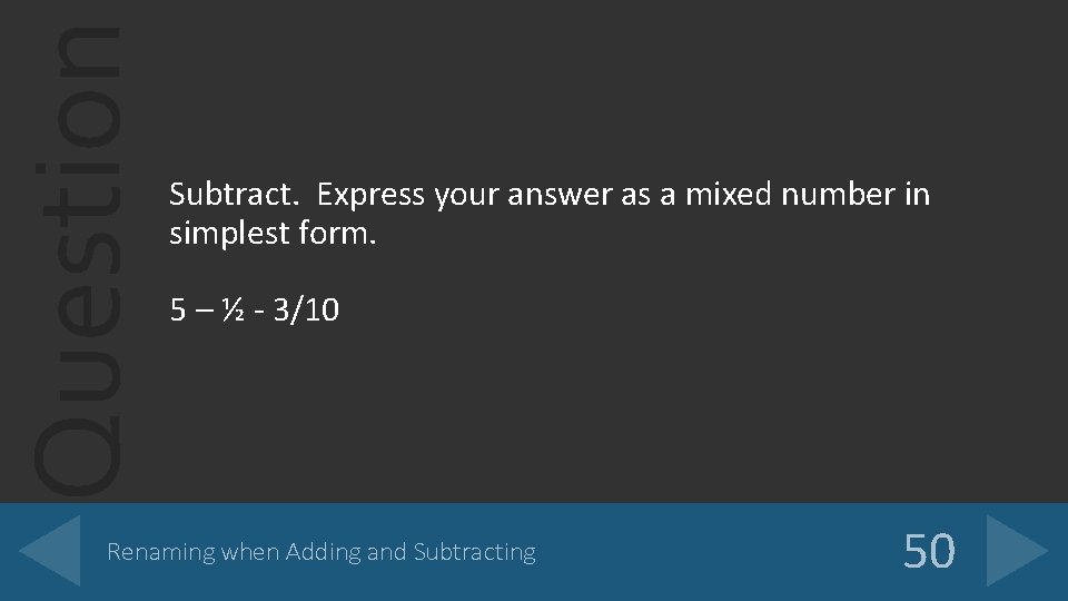 Question Subtract. Express your answer as a mixed number in simplest form. 5 –