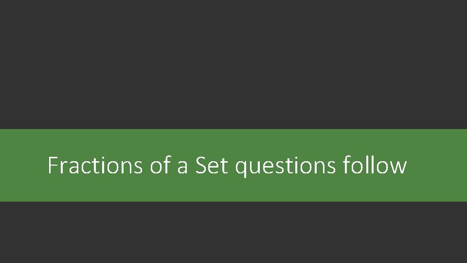 Fractions of a Set questions follow 