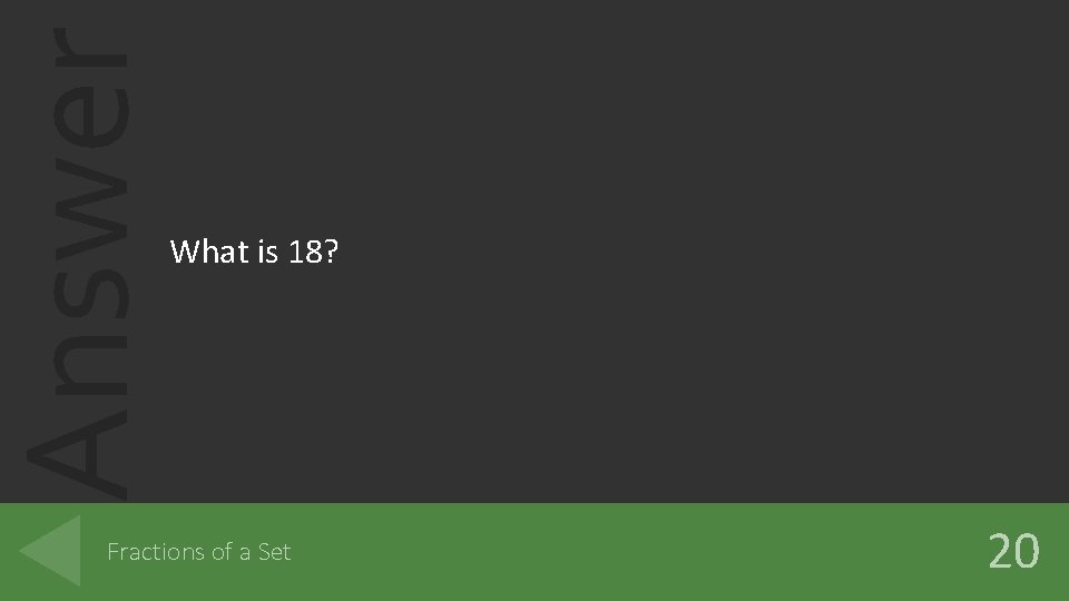 Answer What is 18? Fractions of a Set 20 