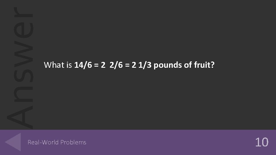 Answer What is 14/6 = 2 2/6 = 2 1/3 pounds of fruit? Real-World