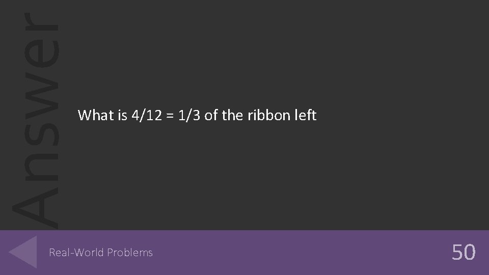 Answer What is 4/12 = 1/3 of the ribbon left Real-World Problems 50 