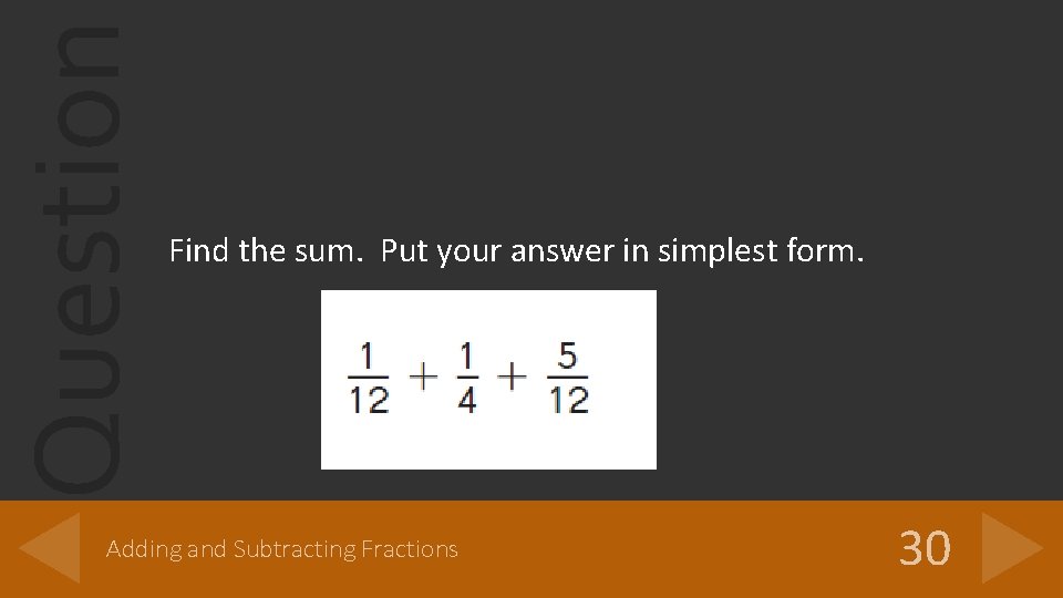 Question Find the sum. Put your answer in simplest form. Adding and Subtracting Fractions