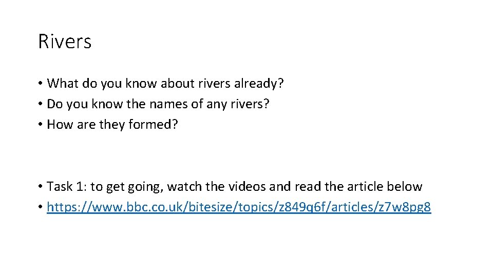 Rivers • What do you know about rivers already? • Do you know the