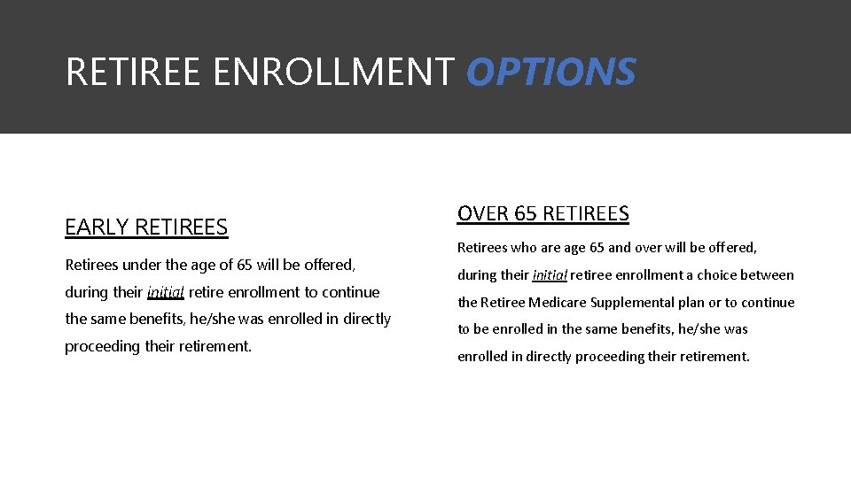 RETIREE ENROLLMENT OPTIONS EARLY RETIREES Retirees under the age of 65 will be offered,