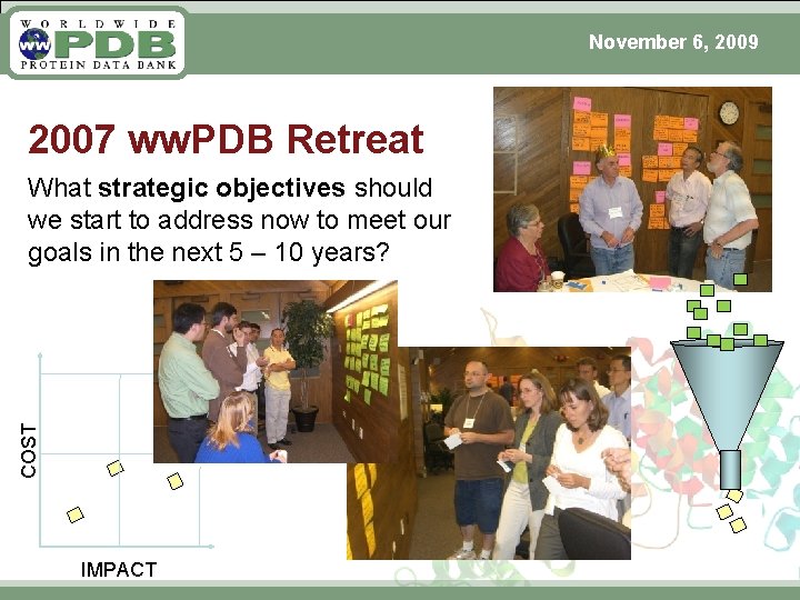 November 6, 2009 2007 ww. PDB Retreat COST What strategic objectives should we start