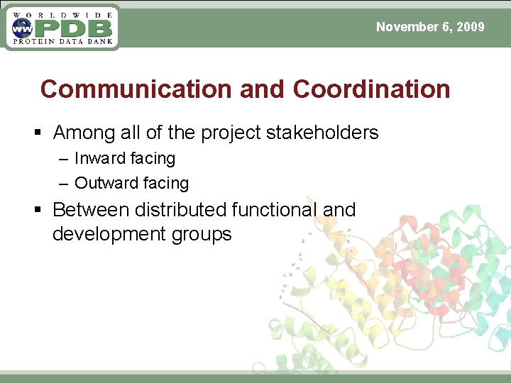 November 6, 2009 Communication and Coordination § Among all of the project stakeholders –