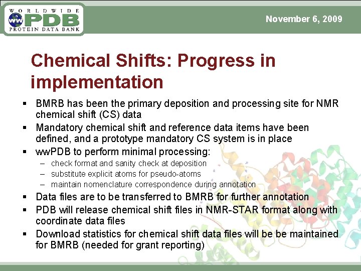 November 6, 2009 Chemical Shifts: Progress in implementation § BMRB has been the primary