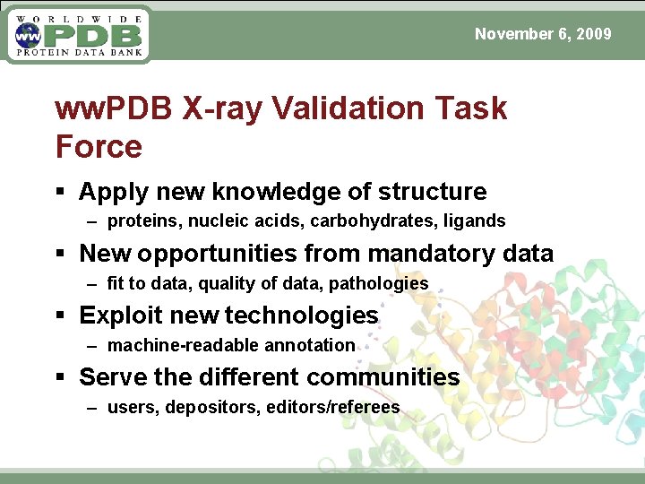 November 6, 2009 ww. PDB X-ray Validation Task Force § Apply new knowledge of