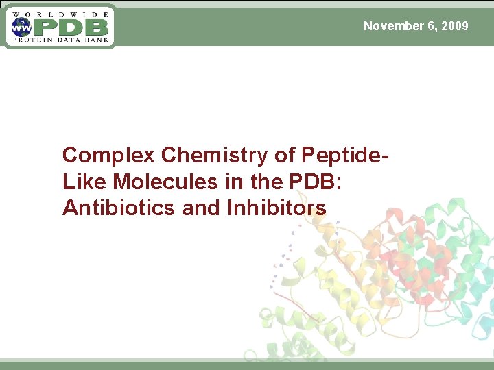 November 6, 2009 Complex Chemistry of Peptide. Like Molecules in the PDB: Antibiotics and