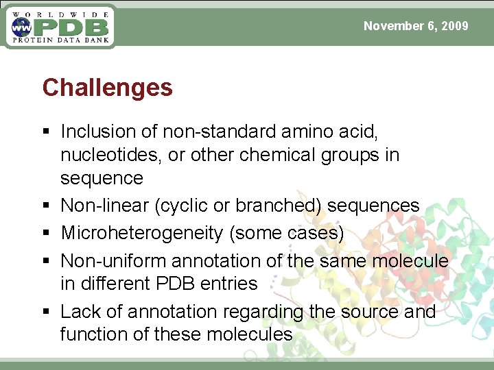 November 6, 2009 Challenges § Inclusion of non-standard amino acid, nucleotides, or other chemical