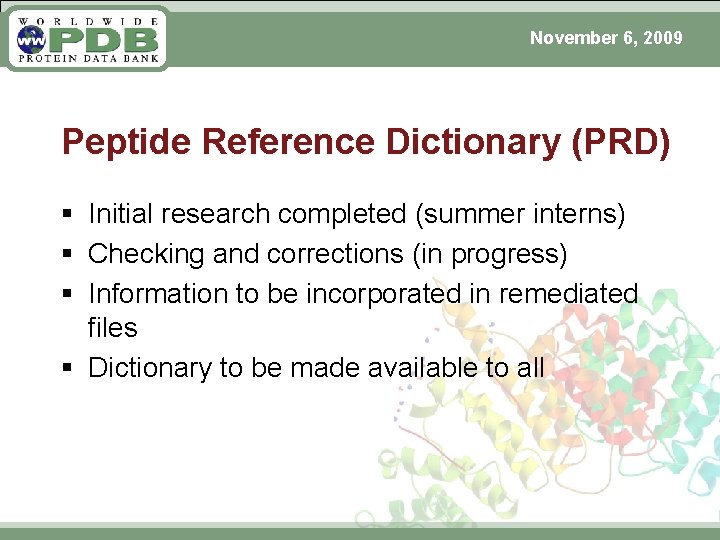 November 6, 2009 Peptide Reference Dictionary (PRD) § Initial research completed (summer interns) §