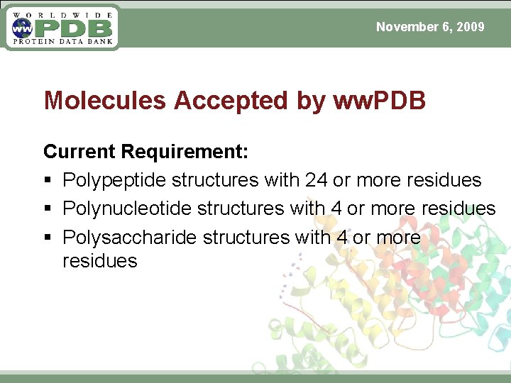 November 6, 2009 Molecules Accepted by ww. PDB Current Requirement: § Polypeptide structures with