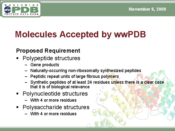 November 6, 2009 Molecules Accepted by ww. PDB Proposed Requirement § Polypeptide structures –