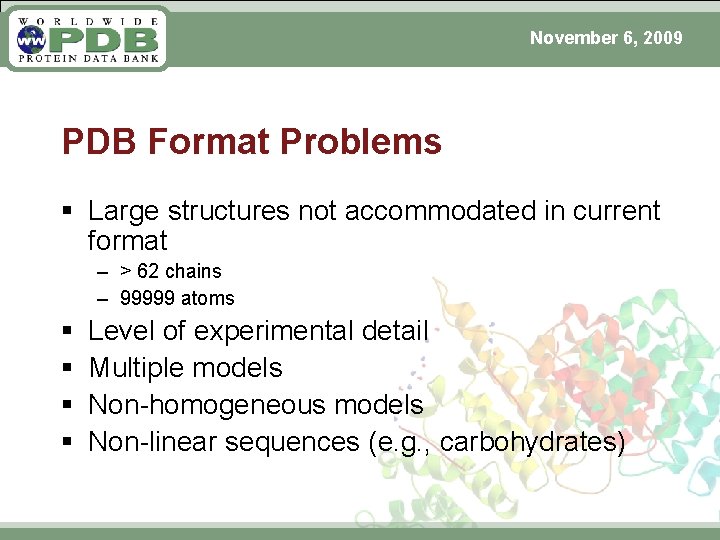 November 6, 2009 PDB Format Problems § Large structures not accommodated in current format