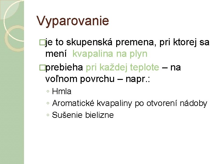 Vyparovanie �je to skupenská premena, pri ktorej sa mení kvapalina na plyn �prebieha pri Vyparovanie �je to skupenská premena, pri ktorej sa mení kvapalina na plyn �prebieha pri